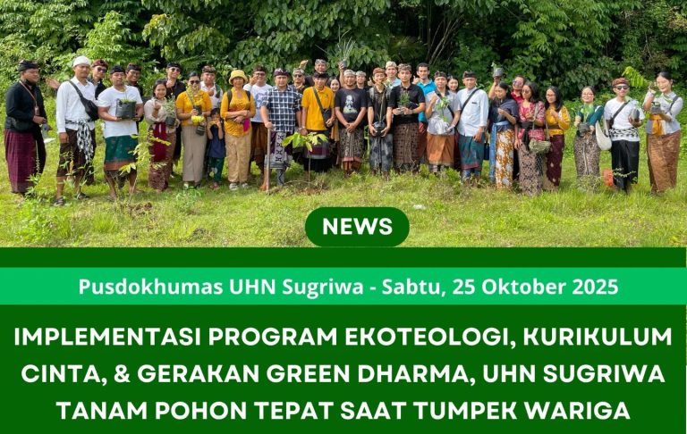 IMPLEMENTASI PROGRAM EKOTEOLOGI, KURIKULUM CINTA, & GERAKAN GREEN DHARMA, UHN SUGRIWA TANAM POHON TEPAT SAAT TUMPEK WARIGA